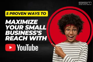 5 Proven Ways to Maximize Your Business's Reach with Youtube