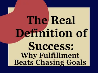 The Real Definition of Success: Why Fulfillment Beats Chasing Goals