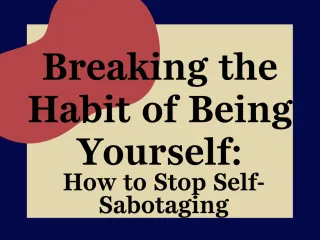 Breaking the Habit of Being Yourself: How to Stop Self-Sabotaging as a Business Owner