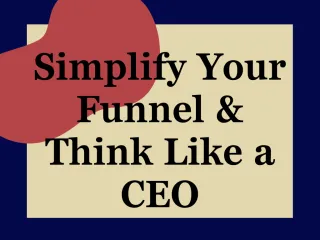 Simplify Your Funnel & Think Like a CEO