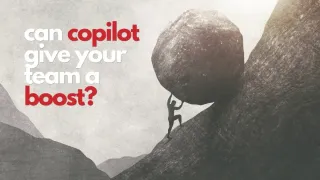 Can Copilot Give Your Team a Boost?