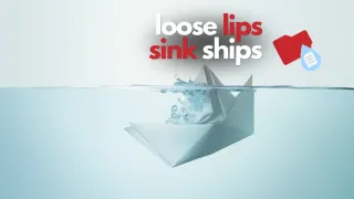 Loose Lips Sink Ships