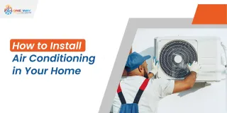 How to Install Air Conditioning in Your Home