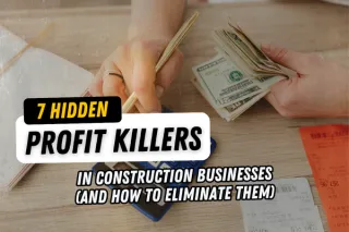 Seven Hidden Profit Killers in Construction Businesses (And How to Eliminate Them)