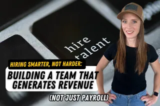 HIRING SMARTER, NOT HARDER: BUILDING A TEAM THAT GENERATES REVENUE (NOT JUST PAYROLL)