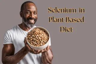 Importance of Selenium in Plant-Based Diet