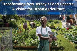 Transforming New Jersey's Food Deserts: A Vision for Urban Agriculture