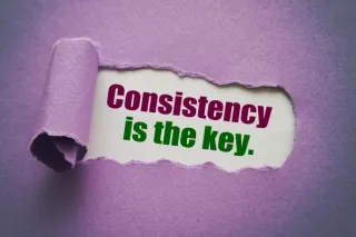 Consistency is key