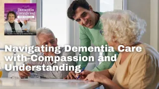 Navigating Dementia Care with Compassion and Understanding