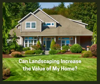Can Landscaping Increase the Value of My Home?
