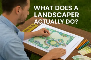 What Does a Landscaper Actually Do?