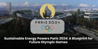 Sustainable Energy Powers Paris 2024: A Blueprint for Future Olympic Games