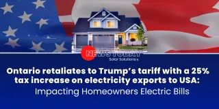 Ontario retaliates to Trump’s tariff with a 25% tax increase on electricity exports to USA: Impacting Homeowners Electric Bills