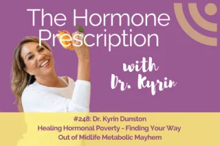 Dr. Kyrin Dunston | Healing Hormonal Poverty - Finding Your Way Out of Midlife Metabolic Mayhem