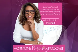 Dr. Kyrin Dunston | Lost Your Train of Thought? Unlock the Link Between Brain Fog and Hormonal Poverty