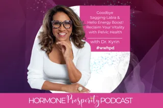 Dr. Kyrin Dunston: Goodbye  Sagging Labia &  Hello Energy Boost! Reclaim Your Vitality with Pelvic Health