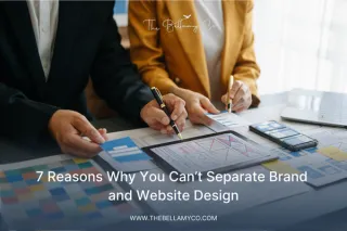 7 Reasons Why You Can’t Separate Brand and Website Design