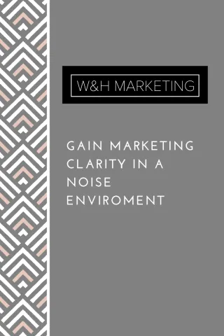 How to gain marketing clarity in a noisy environment.