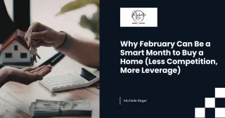 Why February Can Be a Smart Month to Buy a Home (Less Competition, More Leverage)