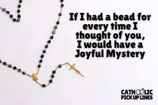 If I had a bead for every time I thought of you, I would have a Joyful Mystery