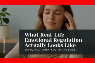 What Real-Life Emotional Regulation Actually Looks Like — Especially When You're the Boss