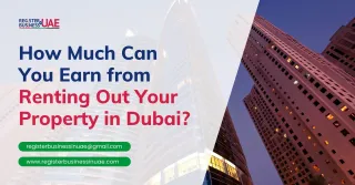How Much Can You Earn from Renting Out Your Property in Dubai?