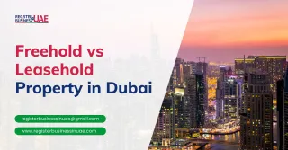 Freehold vs Leasehold Property in Dubai – Which is Right for You?