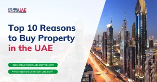 Top 10 Reasons to Buy Property in the UAE in 2025