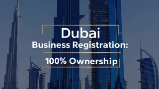 Dubai Business Registration - 100% Ownership