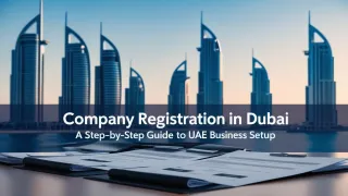Company Registration in Dubai | Steps for UAE Business Setup