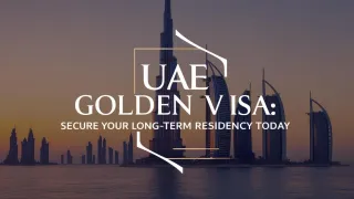UAE Golden Visa Benefits | Secure Long-term Residency Today