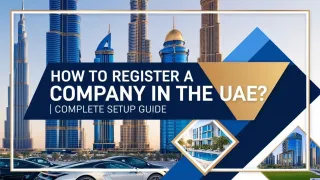 How to Register a Company in UAE? | Complete Setup Guide