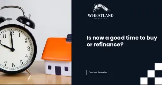 Is Now a Good Time to Buy or Refinance? What to Consider