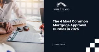 The 4 Most Common Mortgage Approval Hurdles in 2025