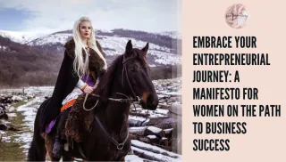 Embrace Your Entrepreneurial Journey: A Manifesto for Women on the Path to Business Success
