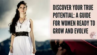 Discover Your True Potential: A Guide for Women Ready to Grow and Evolve