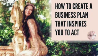 How to Create a Business Plan That Actually Inspires You to Take Action