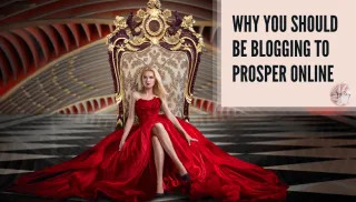 Why You Should Be Blogging to Prosper Online (Now More Than Ever)