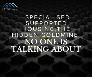 Funding & Investment in Specialised Supported Housing: The Hidden Goldmine No One is Talking About