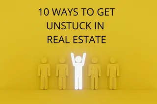 10 Ways to Get Unstuck in Real Estate