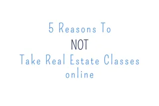 5 Reasons Not to Take Real Estate Classes Online