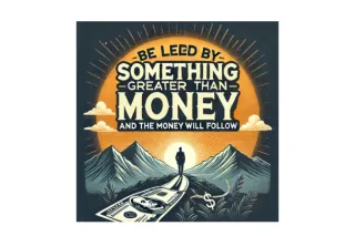 Be Led by Something Greater Than Money and the Money Will Follow