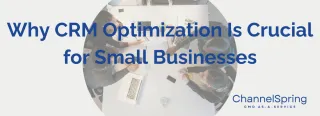 Why CRM Optimization Is Crucial for Small Businesses