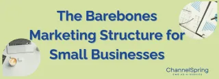 The Barebones Marketing Structure for Small Businesses