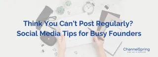 Think You Can’t Post Regularly? Social Media Tips for Busy Founders