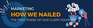 Marketing - How We Nailed the First Phase of Our Client Journey (Part 2)