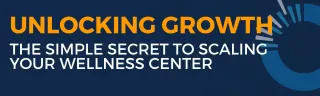 Unlocking Growth: The Simple Secret to Scaling Your Wellness Center