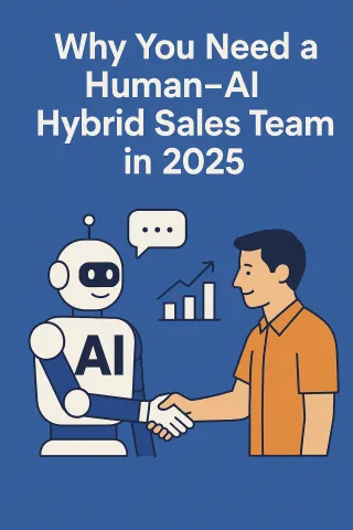 Why You Need a Human–AI Hybrid Sales Team in 2025