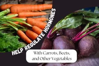 How Carrots, Beets, and Other Vegetables Can Help Regulate Hormones