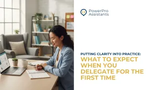 Putting Clarity Into Practice: What to Expect When You Delegate for the First Time